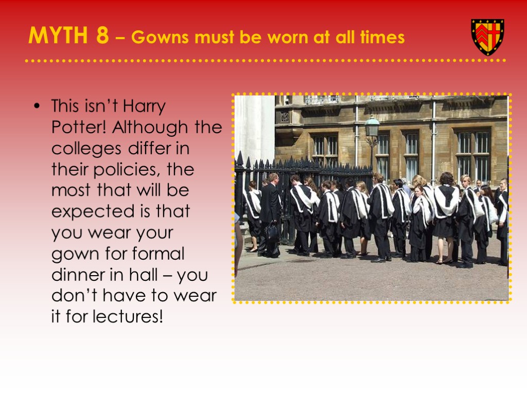 MYTH 8 – Gowns must be worn at all times This isn’t Harry Potter!